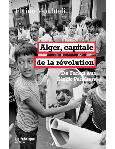 Alger capitale de la révolution. De Fanon aux Black Panthers (Elaine Mokhtefi)