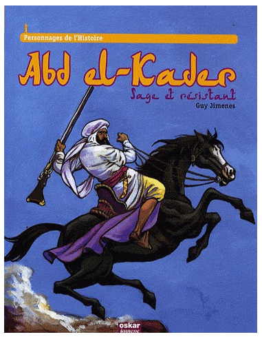 Abd El-Kader. Sage et résistant