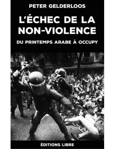 L'échec de la non-violence. Du printemps arabe à Occupy (Peter Gelderloos)