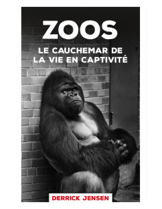 Zoos - Le cauchemar de la vie en captivité (Derrick Jensen)