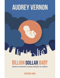 Billion dollar Baby - Lettre ouverte à mon enfant à naître (Audrey Vernon)