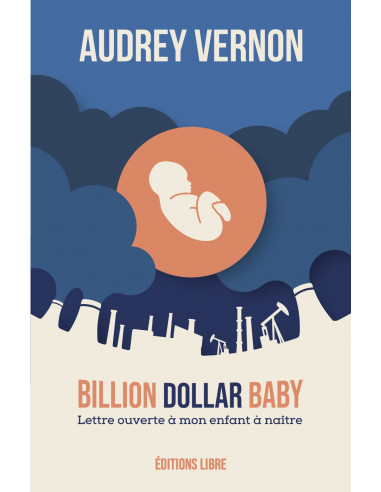 Billion dollar Baby - Lettre ouverte à mon enfant à naître (Audrey Vernon)