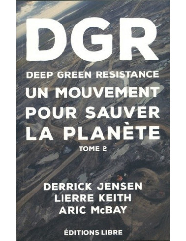 DGR Deep Green Resistance - Un mouvement pour sauver la planète (tome 2, Derrick Jensen, Aric McBay, L. Keith)