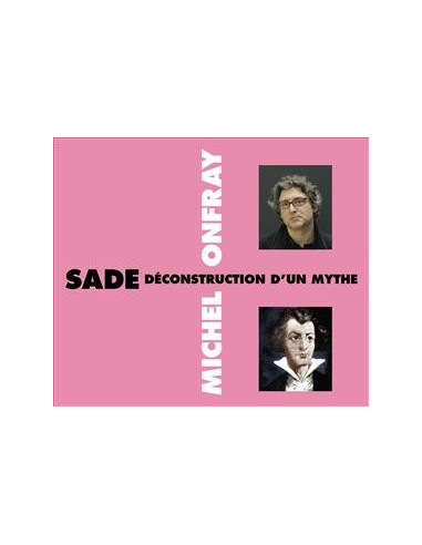 SADE : DÉCONSTRUCTION D’UN MYTHE - MICHEL ONFRAY (2 CD)