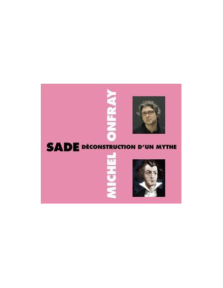 SADE : DÉCONSTRUCTION D’UN MYTHE - MICHEL ONFRAY (2 CD)