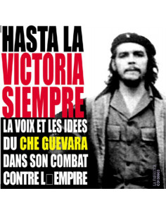CD : Hasta la victoria siempre " La voix et les idées de Che Guevara dans son combat contre l'Empire"