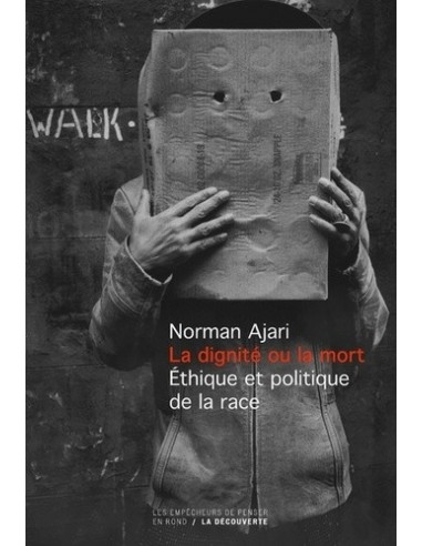 La dignité ou la mort - Éthique et politique de la race (Norman AJARI)