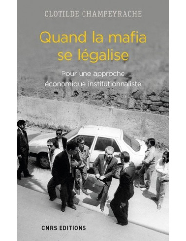 Quand la mafia se légalise - Pour une approche économique institutionnaliste (Clotilde Champeyrache)