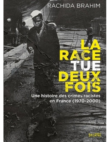 La race tue deux fois - Une histoire des crimes racistes (1970-2000) (Rachida Brahim)