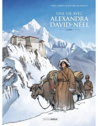 Une vie avec Alexandra David-Néel Tome 1 (BD de Fred Campoy, Mathieu Blanchot)