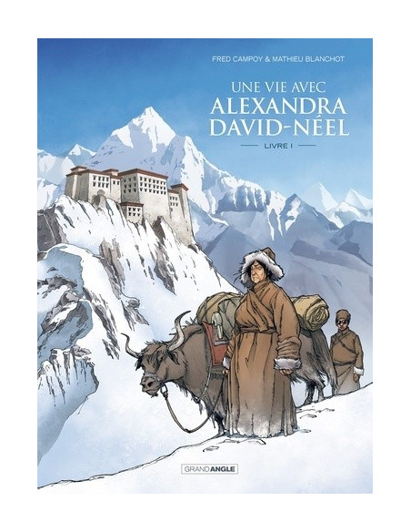 Une vie avec Alexandra David-Néel Tome 1 (BD de Fred Campoy, Mathieu Blanchot)