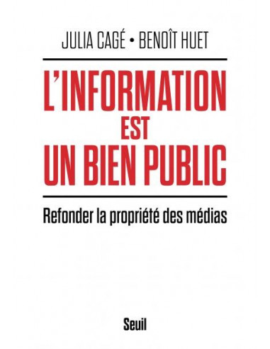 L'Information est un bien public - Refonder la propriété des médias (Julia Cagé Benoît Huet)