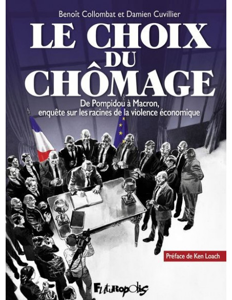 Le choix du chômage - De Pompidou à Macron, enquête sur les racines de la violence économique