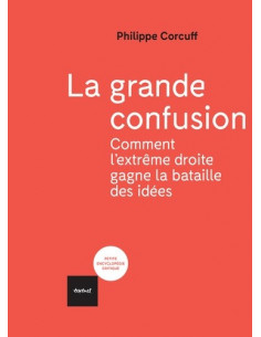 La grande confusion - Comment l'extrême-droite gagne la bataille des idées (Philippe Corcuff)