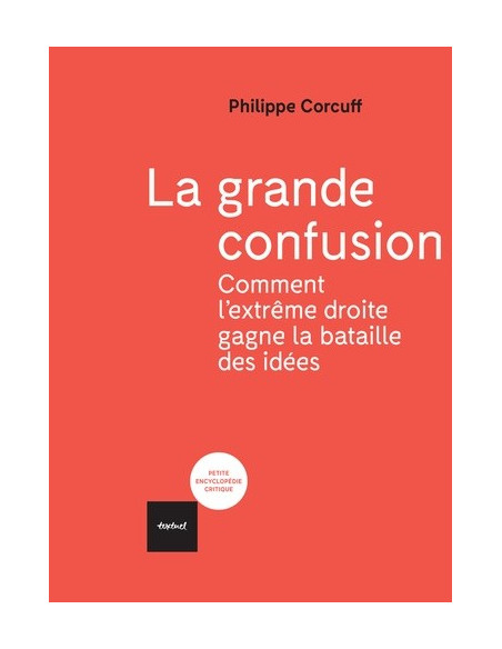La grande confusion - Comment l'extrême-droite gagne la bataille des idées (Philippe Corcuff)