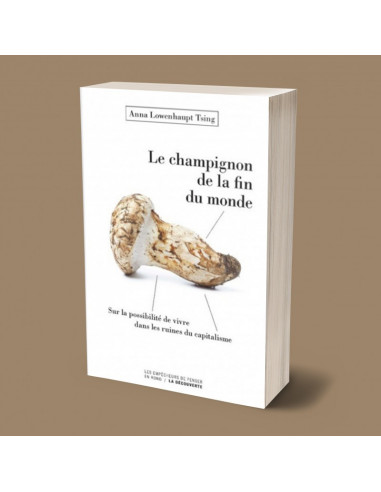 Le champignon de la fin du monde - Sur les possibilités de vivre dans les ruines du capitalisme