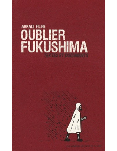 Oublier Fukushima - Textes et documents (Arkadi Filine)