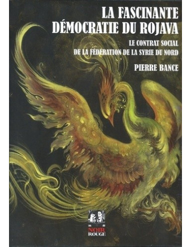 La fascinante démocratie du Rojava - Le contrat social de la Fédération de la Syrie du Nord (PIERRE BANCE)