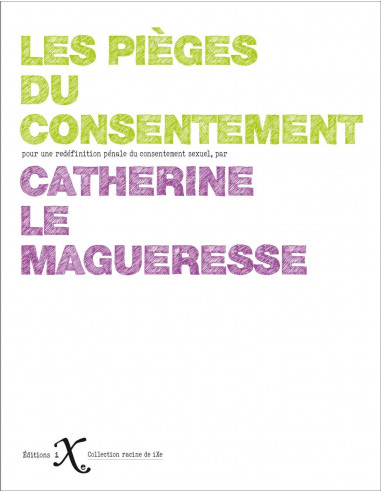 Les pièges du consentement - pour une redéfinition pénale du consentement sexuel (Catherine Le Magueresse)