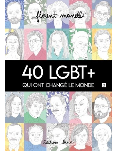 40 LGBT+ qui ont changé le monde (Florent Manelli) tome 2