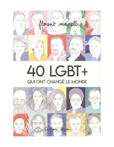 40 LGBT+ qui ont changé le monde (Florent Manelli) tome 1