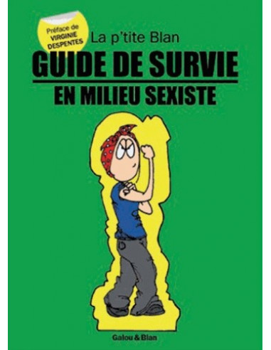 Guide de survie en milieu sexiste - préface de Virginie Despentes (La p'tite Blan)