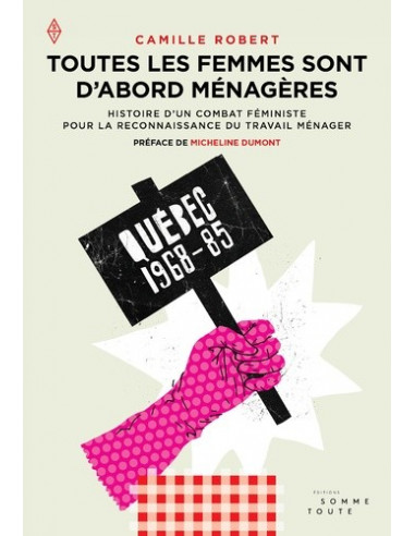 Toutes les femmes sont d'abord ménagères - Histoire d'un combat féministe pour la reconnaissance du travail ménager (