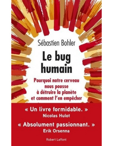 Le bug humain - Pourquoi notre cerveau nous pousse à détruire la planète et comment l'en empêcher