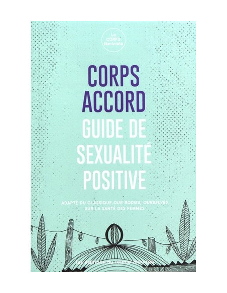 Corps accord - Guide de sexualité positive (Le corps féministe)