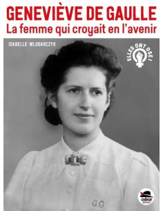 Geneviève De Gaulle - La femme qui croyait en l'avenir (Isabelle Wlodarczyk)