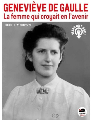 Geneviève De Gaulle - La femme qui croyait en l'avenir (Isabelle Wlodarczyk)