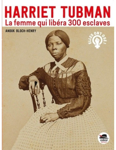 Harriet Tubman - La femme qui libéra 300 esclaves (Anouk Bloch-Henry)
