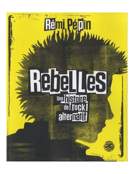 Rebelles - Une histoire de rock alternatif (Rémi Pépin)