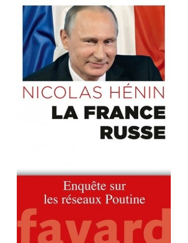 La France russe - Enquête sur les réseaux Poutine (Nicolas Hénin)