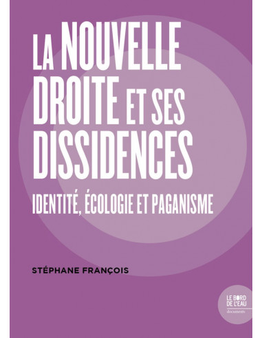 La Nouvelle Droite et ses dissidences - Identité, écologie et paganisme (Stéphane François)