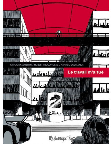 Le travail m'a tué (BD de Grégory Mardon, Hubert Prolongeau, Arnaud Delalande)