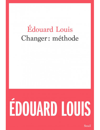 Changer : méthode (Edouard Louis)