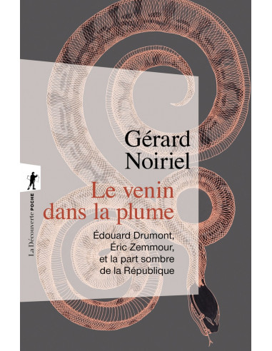 Le venin dans la plume  Édouard Drumont, Éric Zemmour, et la part sombre de la République (Gérard NOIRIEL)