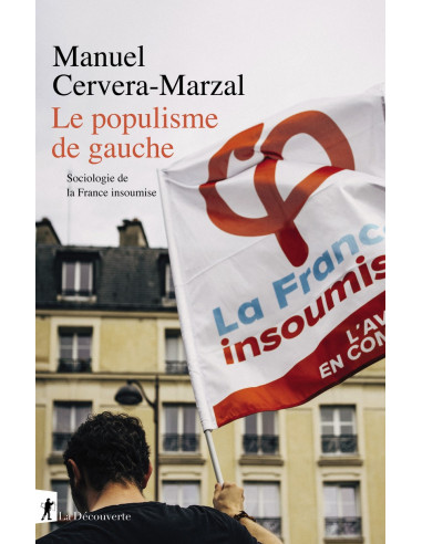 Le populisme de gauche - Sociologie de la France insoumise (Manuel CERVERA-MARZAL)