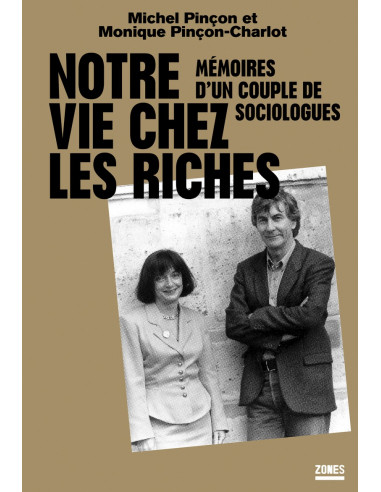Notre vie chez les riches - Mémoires d’un couple de sociologues (Michel Pinçon, Monique Pinçon-Charlot)