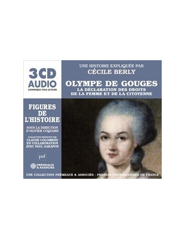 OLYMPE DE GOUGES - La déclaration des droits de la femme et de la citoyenne - une biographie expliquée par Cécile Berly (3 CD)