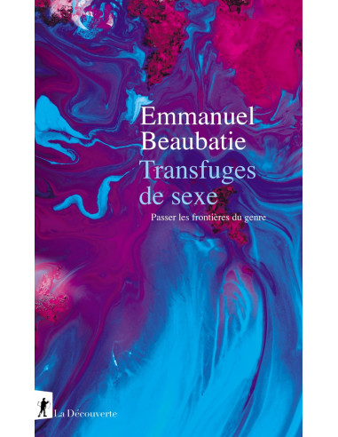 Transfuges de sexe - Passer les frontières du genre (E. Beaubatie)