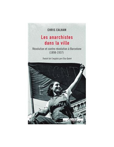 Les anarchistes dans la ville - Révolution et contre-révolution à Barcelone (1898 - 1937)
