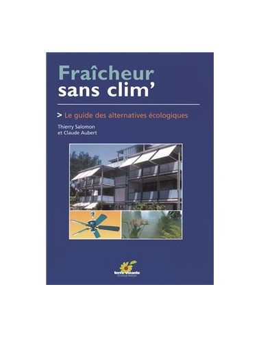 Fraîcheur sans clim' - Le guide des alternatives écologiques (Thierry Salomon, Claude Aubert)