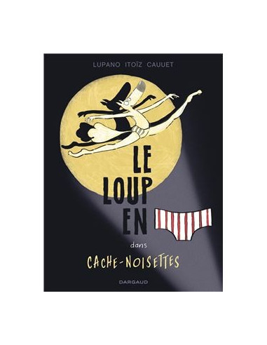 Le loup en slip dans cache-noisettes (tome 6 BD de Lupano Itoïz et Cauuet)