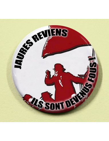 Badge Jaurès reviens ils sont devenus...