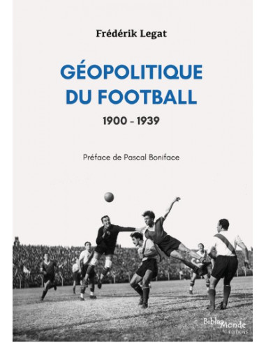 Géopolitique du Football 1900-1939...