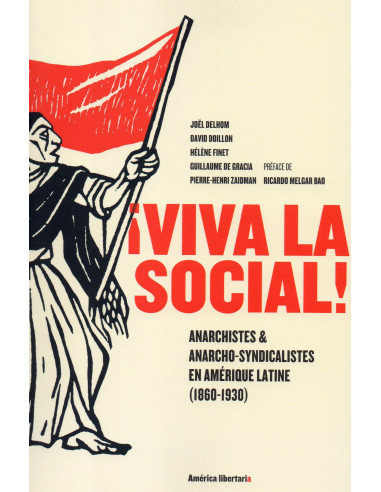 Viva la sociale ! Anarchistes & anarcho-syndicalistes en Amérique Latine (1860-1930)