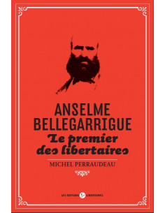 Anselme Bellegarrigue : le premier des libertaires. (Michel Perraudeau)