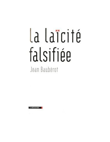 La laïcité falsifiée (Jean Baubérot)